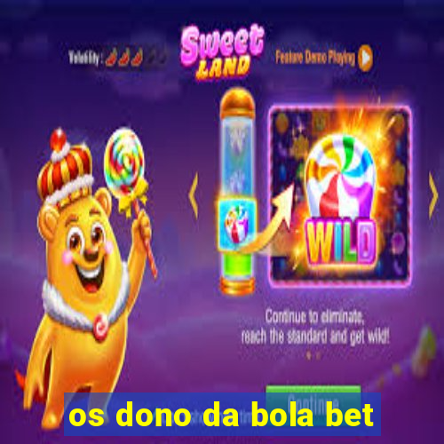 os dono da bola bet